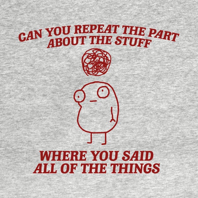 can you repeat the part about the stuff, Weirdcore Tee Ironic TShirts That Go Hard Mental Health Shirt Anxiety Depression ADHD by Y2KSZN